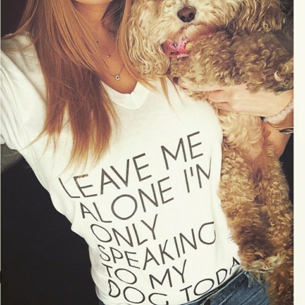 Leave Me Alone I'm Only Speaking to My Dog Tshirt - Picture 1 of 3